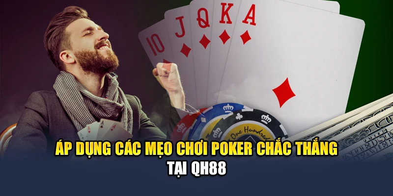 Các Mẹo Chơi Poker Chắc Thắng QH88 Áp Dụng Dễ, Hiệu Quả Cao 2 Áp dụng các mẹo chơi poker chắc thắng tại QH88