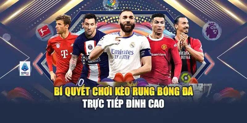 Nắm Trọn Kinh Nghiệm Cá Cược Kèo Rung Bóng Đá Cực Hay 4 Bí quyết chơi kèo rung bóng đá trực tiếp đỉnh cao