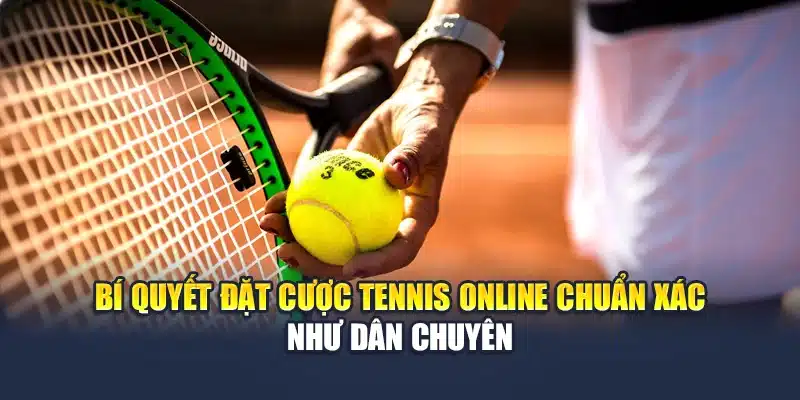 Hướng Dẫn Cách Cá Cược Tennis Trực Tuyến Dành Cho Newbie 4 Bí quyết đặt cược tennis online chuẩn như dân chuyên