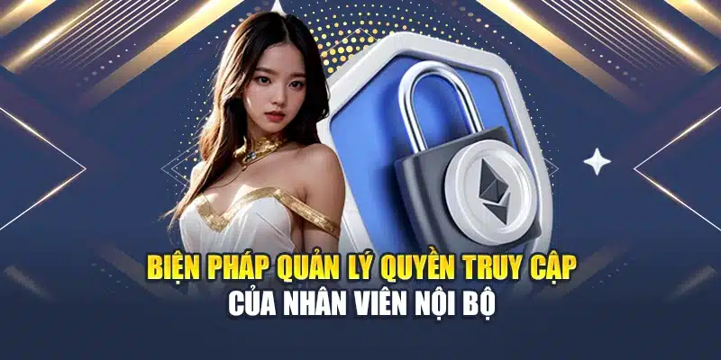 Quyền Riêng Tư Qh88 3 Biện pháp quản lý quyền truy cập của nhân viên nội bộ