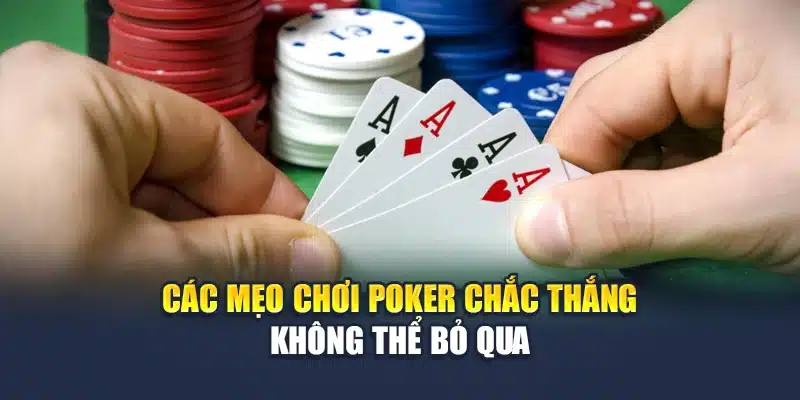 Tổng Hợp Các Mẹo Chơi Poker Chắc Thắng Từ Chuyên Gia 3 Các mẹo chơi poker chắc thắng không thể bỏ qua