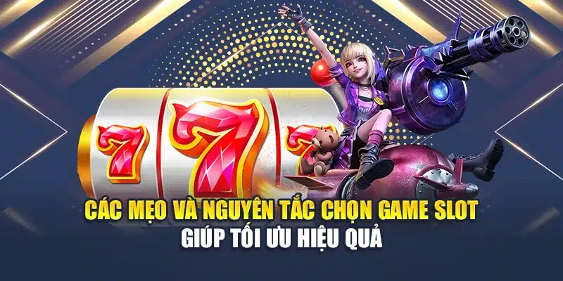 Trò Chơi Slot Đa Dạng – Trải nghiệm Quay Hũ Đỉnh Cao 4 Các mẹo và nguyên tắc chọn game Slot giúp tối ưu hiệu quả