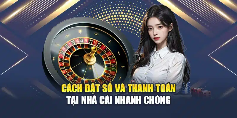 Trải Nghiệm Roulette Online Tại Nhà Cái Hàng Đầu Châu Á 3 Cách đặt số và thanh toán tại nhà cái nhanh chóng