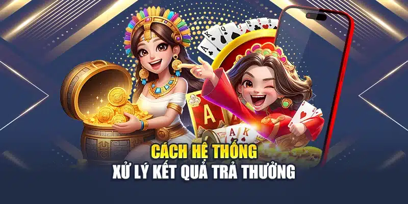 Nổ Hũ 52 Là Gì? Bí Quyết Chơi Slot Đổi Thưởng Tại QH88 3 Cách hệ thống xử lý kết quả trả thưởng
