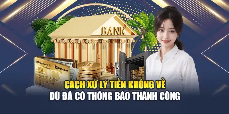 Rút Tiền QH88 4 Cách xử lý tiền không về dù đã có thông báo thành công