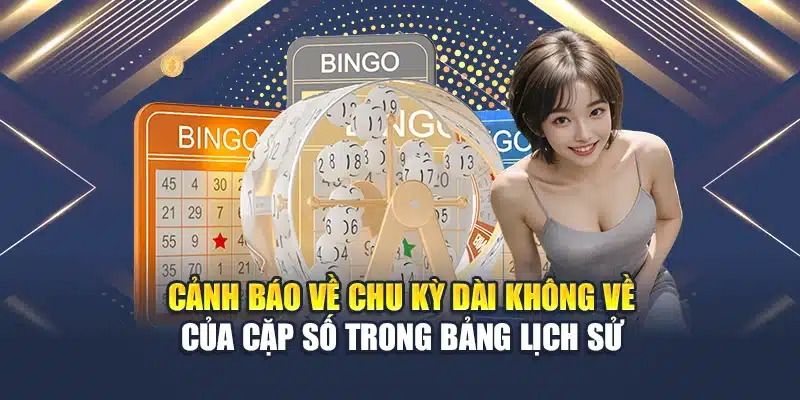 Kinh Nghiệm Bắt Cầu Lô Song Thủ Hiệu Quả Chắc Thắng 100% 4 Cảnh báo về chu kỳ dài không về của cặp số trong bảng lịch sử
