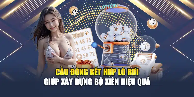 Hướng Dẫn Đánh Lô Xiên 2-3 Theo Cầu Động Hiệu Quả Nhất 3 Cầu động kết hợp lô rơi giúp xây dựng bộ xiên hiệu quả