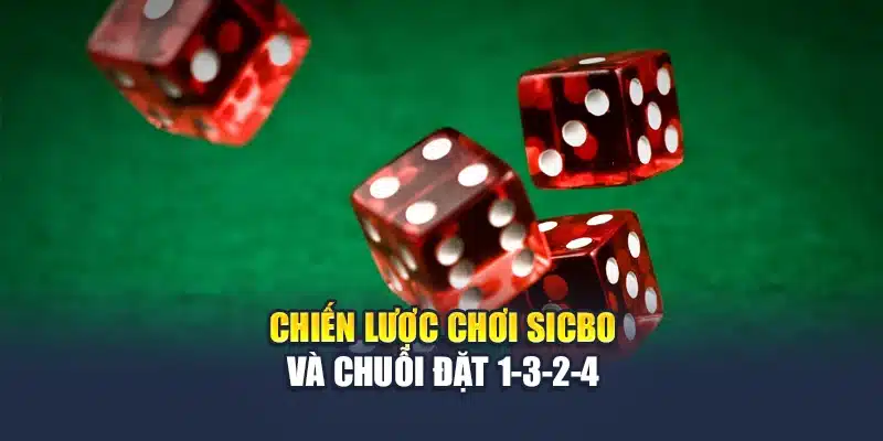 Chiến Lược Chơi Sicbo Nâng Cao Tỷ Lệ Thắng Hạn Chế Rủi Ro 3 Chiến lược chơi Sicbo và chuỗi đặt 1-3-2-4