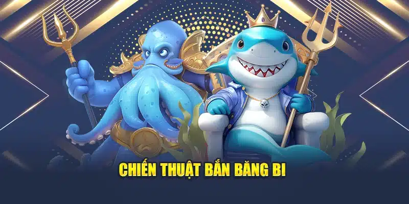 Học Hỏi Kinh Nghiệm Chinh Phục Bắn Cá Vượt Cấp Online 4 Chiến thuật bắn băng bi