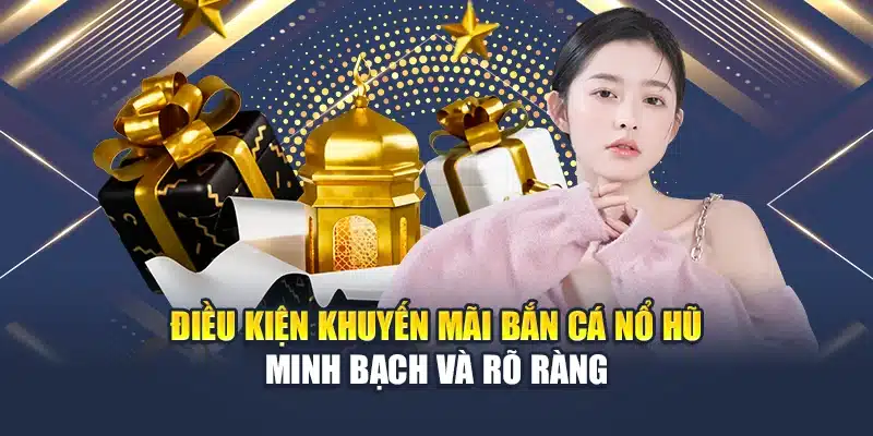 Khuyến Mãi Bắn Cá Nổ Hũ QH88 - Ưu Đãi Hấp Dẫn Mỗi Ngày 3 Điều kiện khuyến mãi bắn cá nổ hũ minh bạch và rõ ràng