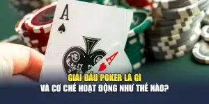Giải Đấu Poker Là Gì Và Cơ Chế Hoạt Động Như Thế Nào?