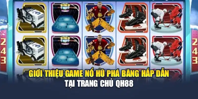 Giới thiệu game Nổ hũ phá băng hấp dẫn tại trang chủ QH88