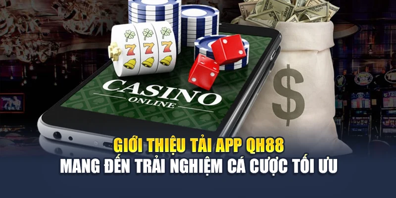 Tải app QH88 1 Giới thiệu tải app QH88 mang đến trải nghiệm cá cược tối ưu