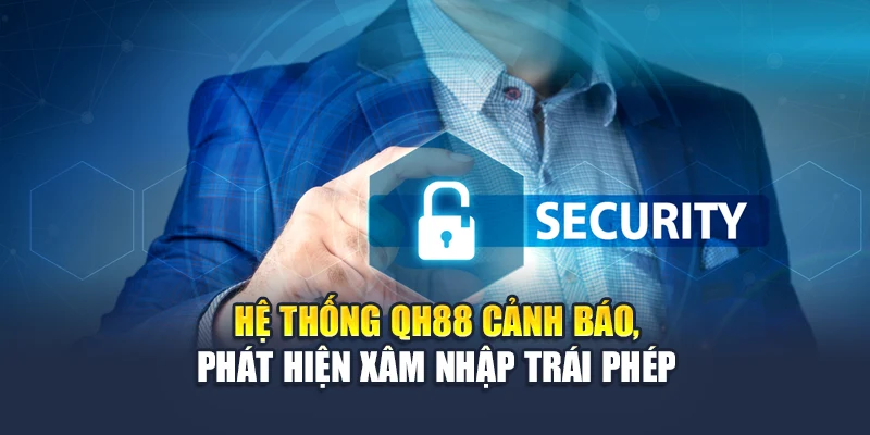 Quyền Riêng Tư QH88 3 Hệ thống QH88 cảnh báo, phát hiện xâm nhập trái phép