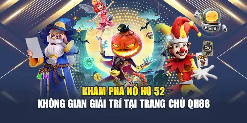 Nổ Hũ 52 Là Gì? Bí Quyết Chơi Slot Đổi Thưởng Tại QH88 2 Khám phá nổ hũ 52 không gian giải trí tại trang chủ QH88