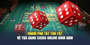 Khám Phá Tất Tần Tật Về Tựa Game Sicbo Online Đình Đám -...