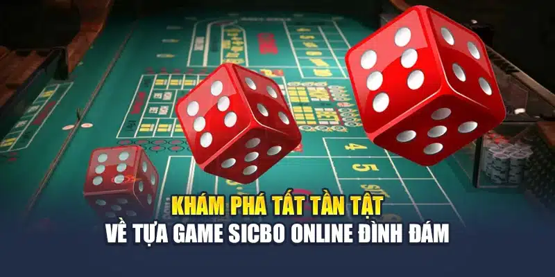 Khám Phá Tất Tần Tật Về Tựa Game Sicbo Online Đình Đám 1 Khám Phá Tất Tần Tật Về Tựa Game Sicbo Online Đình Đám -...
