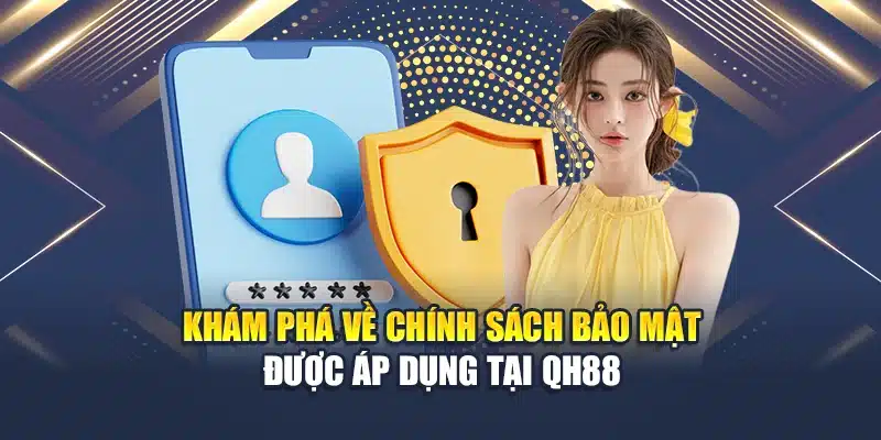 Chính sách bảo mật Qh88 1 Khám phá về chính sách bảo mật được áp dụng tại QH88