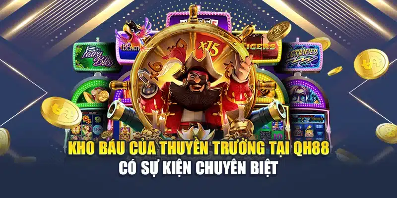 Kho Báu Của Thuyền Trưởng QH88 Chinh Phục Người Mê Slot 4 Kho báu của thuyền trưởng tại QH88 có sự kiện chuyên biệt
