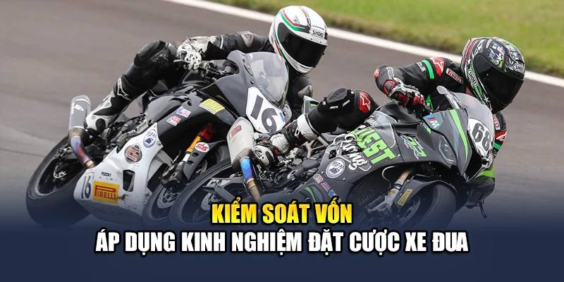 Kinh Nghiệm Đặt Cược Xe Đua QH88 Tăng Tỷ Lệ Chiến Thắng 3 Kiểm soát vốn áp dụng kinh nghiệm đặt cược xe đua