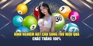 Kinh Nghiệm Bắt Cầu Lô Song Thủ Hiệu Quả Chắc Thắng 100%