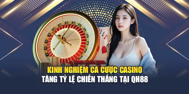 Kinh Nghiệm Cá Cược Casino Tăng Tỷ Lệ Chiến Thắng Tại QH88 1 Kinh Nghiệm Cá Cược Casino Tăng Tỷ Lệ Chiến Thắng Tại QH88