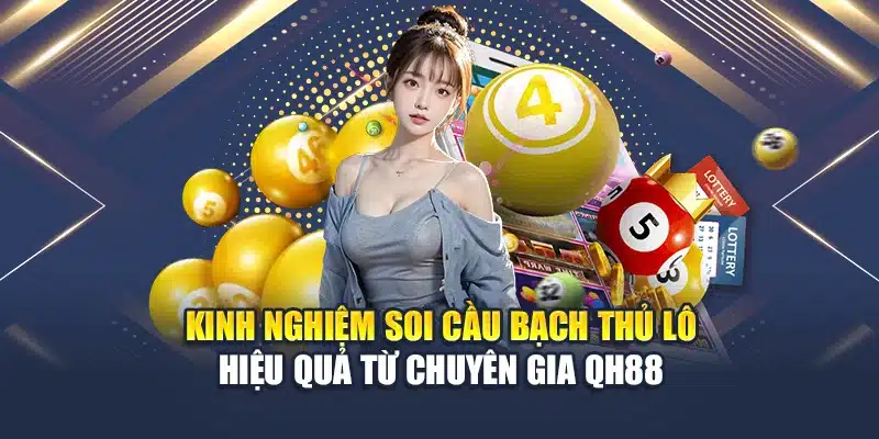 Kinh Nghiệm Soi Cầu Bạch Thủ Lô Chính Xác Từ Cao Thủ 2 Kinh nghiệm soi cầu bạch thủ lô hiệu quả từ chuyên gia QH88