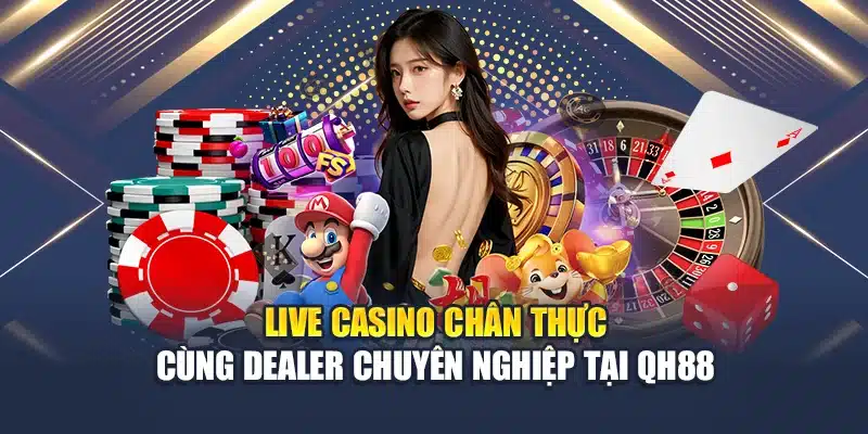 Giới Thiệu QH88 2 Live casino chân thực cùng dealer chuyên nghiệp tại QH88