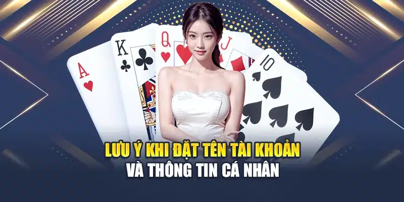 Lưu ý khi đặt tên tài khoản và thông tin cá nhân