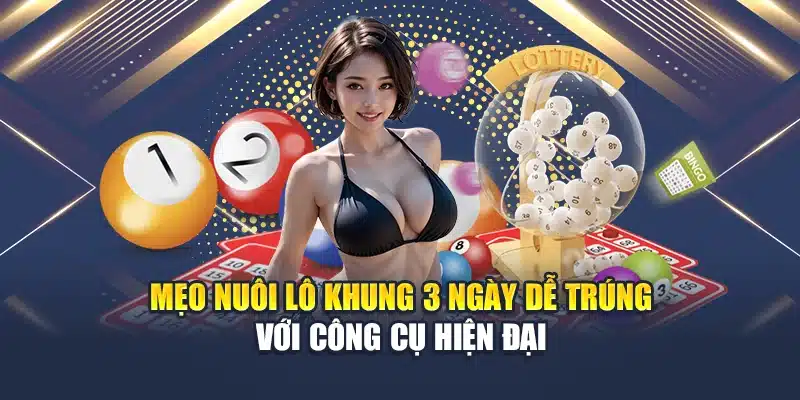 Mẹo Nuôi Lô Khung 3 Ngày Dễ Trúng Chính Xác Từ Cao Thủ 3 Mẹo nuôi lô khung 3 ngày dễ trúng với công cụ hiện đại