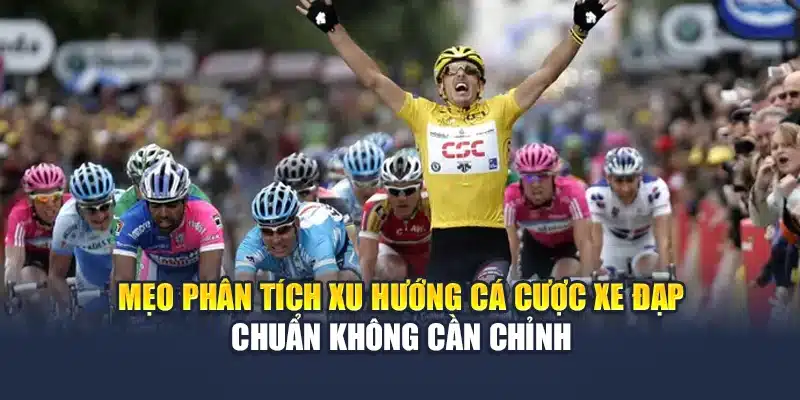 Mẹo Phân Tích Xu Hướng Cá Cược Xe Đạp Chuẩn Không Cần Chỉnh 1 Mẹo Phân Tích Xu Hướng Cá Cược Xe Đạp Chuẩn Không Cần Chỉnh