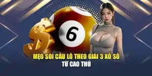 Mẹo Soi Cầu Lô Theo Giải 3 Xổ Số Chính Xác Từ Cao Thủ