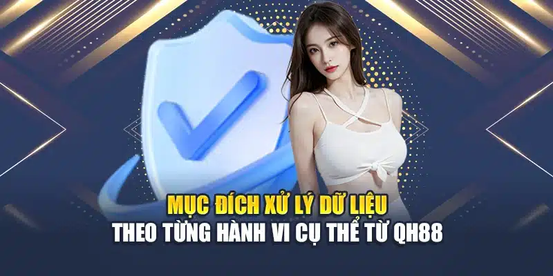 Quyền Riêng Tư Qh88 2 Mục đích xử lý dữ liệu theo từng hành vi cụ thể từ QH88