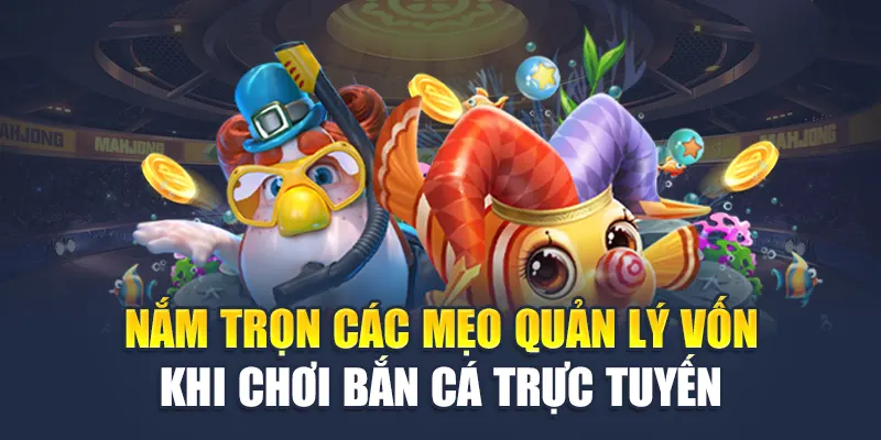 Nắm Trọn Các Mẹo Quản Lý Vốn Khi Chơi Bắn Cá Trực Tuyến 1 Nắm Trọn Các Mẹo Quản Lý Vốn Khi Chơi Bắn Cá Trực Tuyến