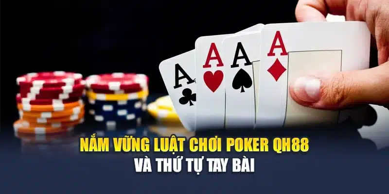 Tổng Hợp Các Mẹo Chơi Poker Chắc Thắng Từ Chuyên Gia 2 Nắm vững luật chơi Poker QH88 và thứ tự tay bài