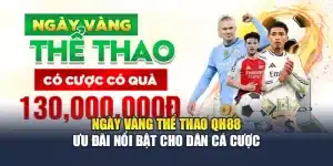 Ngày Vàng Thể Thao QH88 Ưu Đãi Nổi Bật Cho Dân Cá Cược