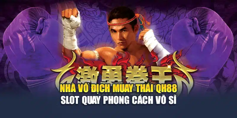 Nhà Vô Địch Muay Thái QH88 - Slot Quay Phong Cách Võ Sĩ 1 Nhà Vô Địch Muay Thái QH88 - Slot Quay Phong Cách Võ Sĩ