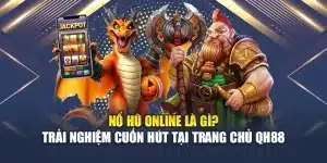 Nổ Hũ Online Là Gì? Trải Nghiệm Cuốn Hút Tại Trang Chủ QH88