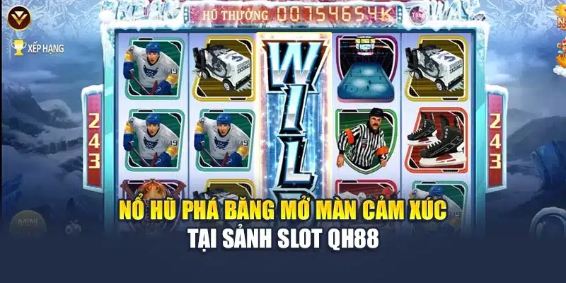 Nổ Hũ Phá Băng Mở Màn Cảm Xúc Tại Sảnh Slot QH88