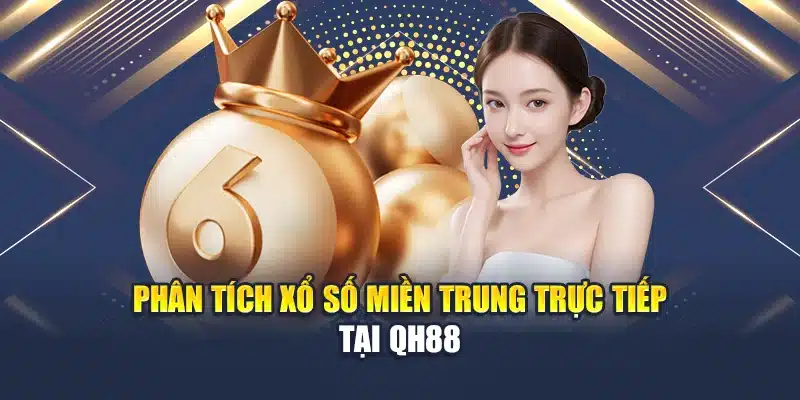 Mẹo Soi Cầu Xổ Số Miền Trung Chính Xác Và Dễ Áp Dụng 2 Phân tích xổ số miền Trung trực tiếp tại QH88