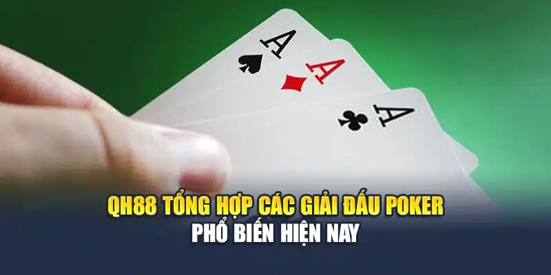 Giải Đấu Poker Là Gì Và Cơ Chế Hoạt Động Như Thế Nào? 4 QH88 tổng hợp các giải đấu Poker phổ biến hiện nay