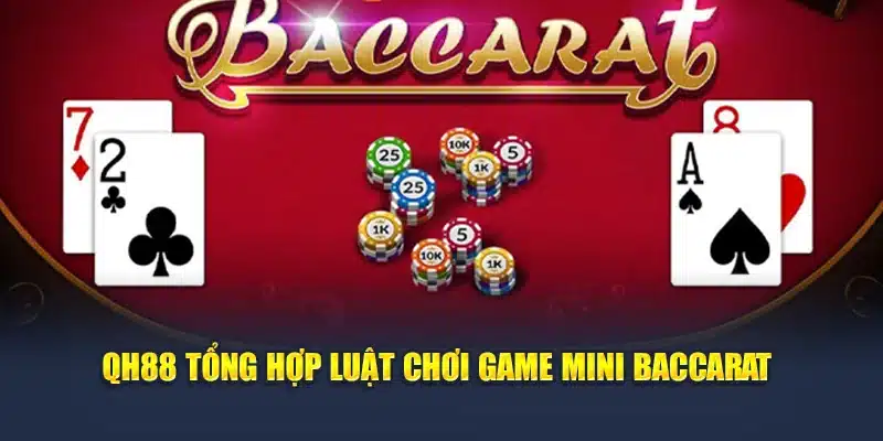 Tìm Hiểu Luật Chơi Mini Baccarat Dành Cho Tân Binh 3 QH88 tổng hợp luật chơi game Mini Baccarat
