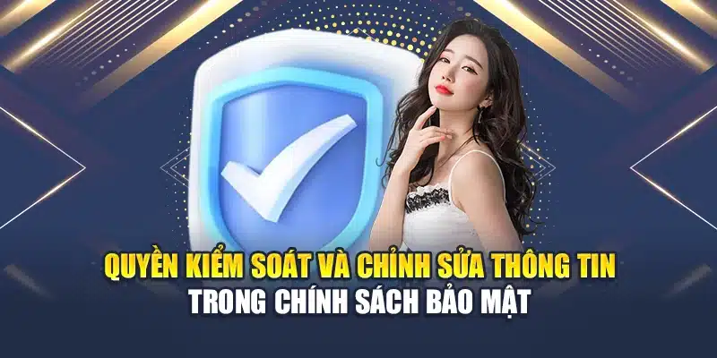 Chính sách bảo mật Qh88 4 Quyền kiểm soát và chỉnh sửa thông tin trong chính sách bảo mật