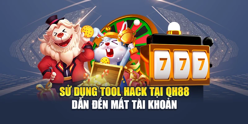 Tool Hack Nổ Hũ Và Rủi Ro Không Thể Xem Thường Tại QH88 2 Sử dụng tool hack tại QH88 dẫn đến mất tài khoản