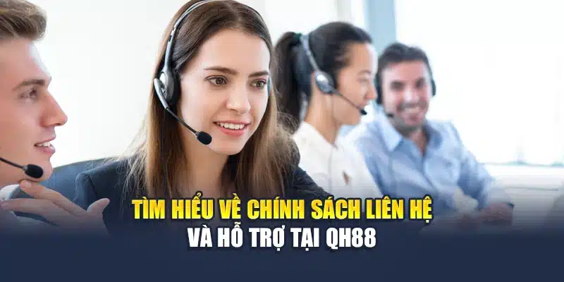 Liên Hệ Qh88 1 Tìm hiểu về chính sách liên hệ và hỗ trợ tại QH88