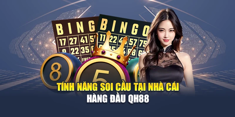 Hướng Dẫn Soi Cầu Lô Đề Miền Bắc Từ Bảng Đặc Biệt Dễ Dàng 2 Tính năng soi cầu tại nhà cái hàng đầu QH88