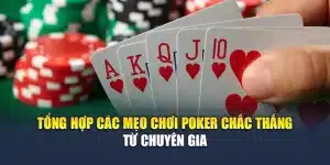Tổng Hợp Các Mẹo Chơi Poker Chắc Thắng Từ Chuyên Gia