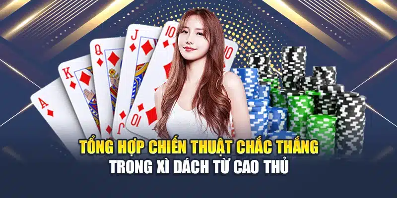Tổng Hợp Chiến Thuật Chắc Thắng Trong Xì Dách Từ Cao Thủ 1 Tổng Hợp Chiến Thuật Chắc Thắng Trong Xì Dách Từ Cao Thủ...