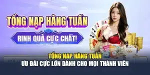 Tổng Nạp Hàng Tuần – Ưu Đãi Cực Lớn Dành Cho Mọi Thành Viên