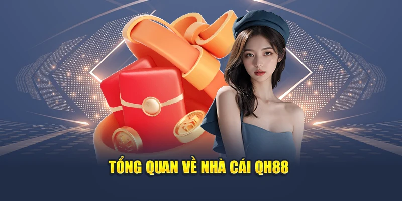 Tổng Hợp Các Ưu Đãi Vàng Dành Cho Thành Viên Mới QH88 1 Tổng quan về nhà cái uy tí QH88